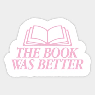 The Book Was Better Pink Version Sticker